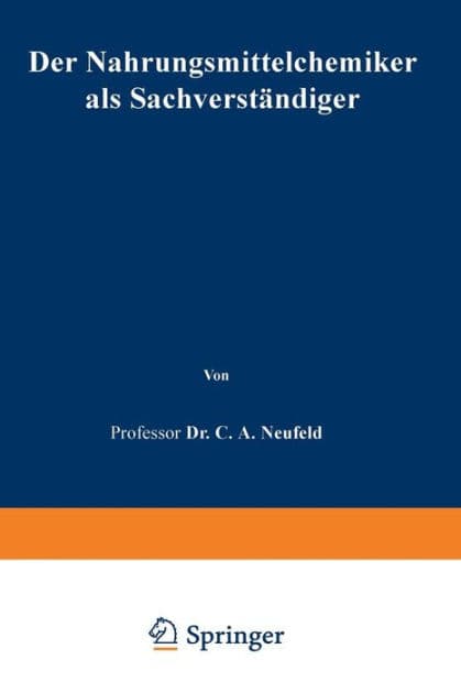 Der Nahrungsmittelchemiker als Sachverständiger: Anleitung zur Begutachtung der Nahrungsmittel, Genußmittel und Gebrauchsgegenstände nach den gesetzlichen Bestimmungen by C. A. Neufeld