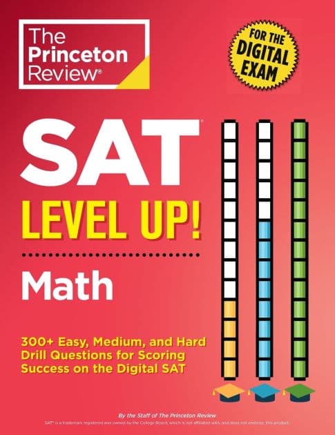 SAT Level Up! Math: 300+ Easy, Medium, and Hard Drill Questions for Scoring Success on the Digital SAT by The Princeton Review
