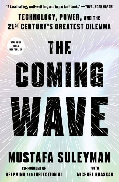The Coming Wave: Technology, Power, and the Twenty-first Century's Greatest Dilemma by Mustafa Suleyman