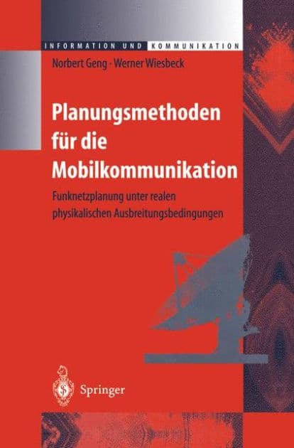 Planungsmethoden fï¿½r die Mobilkommunikation: Funknetzplanung unter realen physikalischen Ausbreitungsbedingungen by Norbert Geng