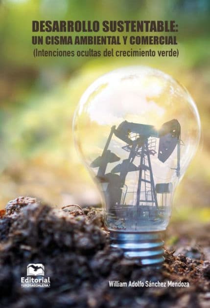 Desarrollo sustentable:: un cisma ambiental y comercial by William Sánchez Mendoza