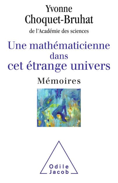 Une mathématicienne dans cet étrange univers: Mémoires by Yvonne Choquet-Bruhat
