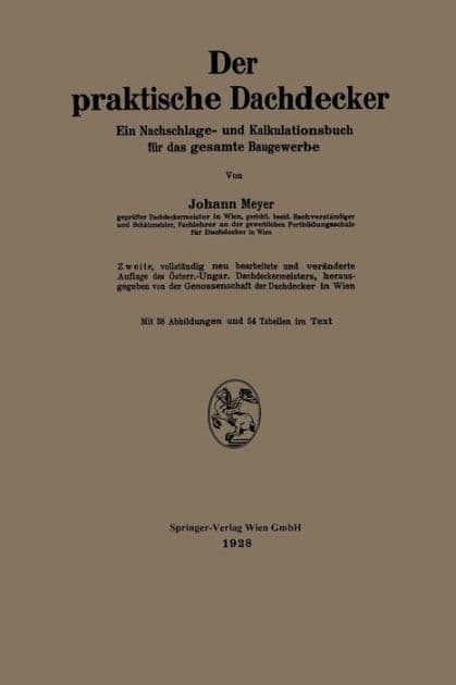 Der praktische Dachdecker: Ein Nachschlage- und Kalkulationsbuch für das gesamte Baugewerbe by Johann Meyer