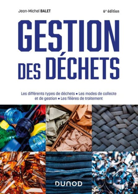 Gestion des déchets - 6e éd.: Les différents types de déchets, les modes de collecte et de gestion, les filières de traitement by Jean-Michel Balet