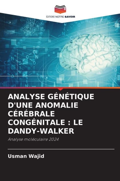 Analyse Gï¿½nï¿½tique d'Une Anomalie Cï¿½rï¿½brale Congï¿½nitale: Le Dandy-Walker by Usman Wajid