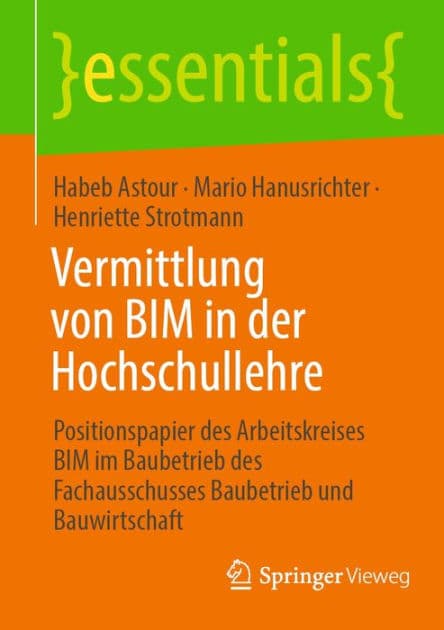 Vermittlung von BIM in der Hochschullehre: Positionspapier des Arbeitskreises BIM im Baubetrieb des Fachausschusses Baubetrieb und Bauwirtschaft by Habeb Astour