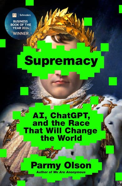 Supremacy: AI, ChatGPT, and the Race that Will Change the World by Parmy Olson