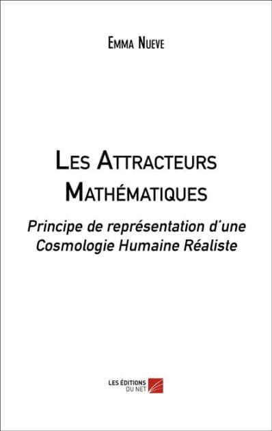 Les Attracteurs Mathématiques: Principe de représentation d'une Cosmologie Humaine Réaliste by Emma Nueve