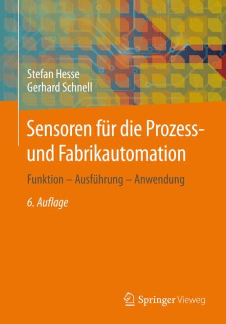 Sensoren fï¿½r die Prozess- und Fabrikautomation: Funktion - Ausfï¿½hrung - Anwendung by Stefan Hesse