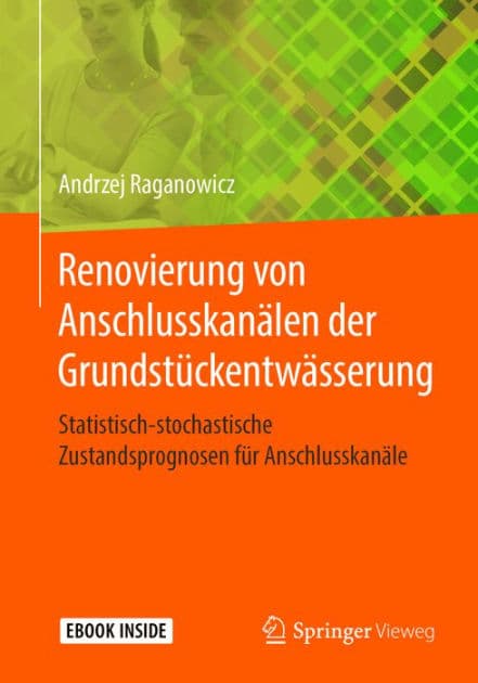 Renovierung von Anschlusskanï¿½len der Grundstï¿½ckentwï¿½sserung: Statistisch-stochastische Zustandsprognosen fï¿½r Anschlusskanï¿½le by Andrzej Raganowicz