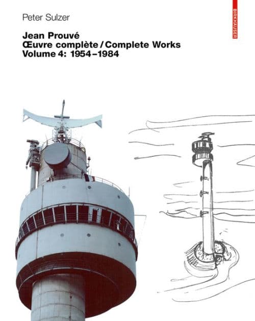 Jean Prouvé - Ouvre complète / Complete Works: Volume 4: 1954-1984 by Peter Sulzer