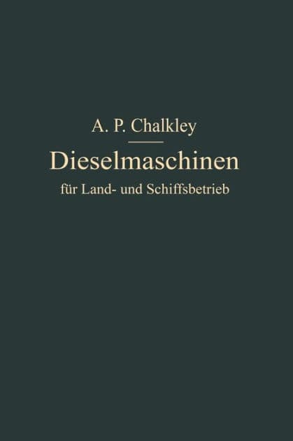 Dieselmaschinen für Land- und Schiffsbetrieb by A. P. Chalkey