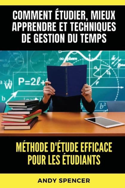 Mï¿½thode d'ï¿½tude efficace pour les ï¿½tudiants: Comment ï¿½tudier, mieux apprendre et techniques de gestion du temps by Andy Spencer