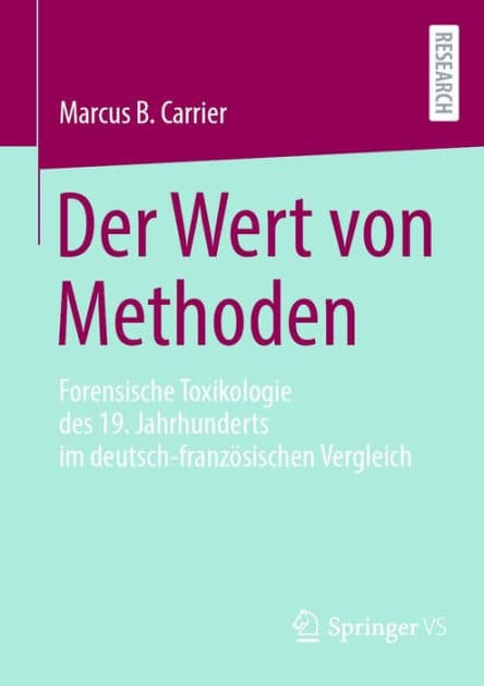 Der Wert von Methoden: Forensische Toxikologie des 19. Jahrhunderts im deutsch-franzï¿½sischen Vergleich by Marcus B. Carrier