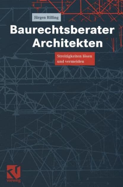 Baurechtsberater Architekten: Streitigkeiten lösen und vermeiden by Jürgen Rilling