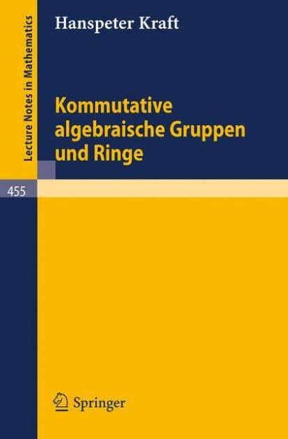 Kommutative algebraische Gruppen und Ringe by H. Kraft