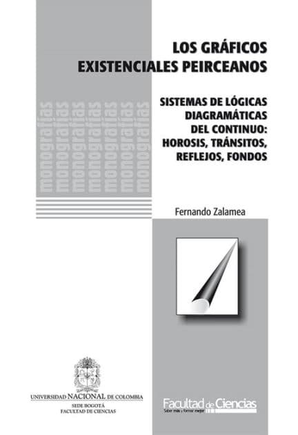 Los gráficos existenciales peirceanos. Sistemas de lógicas diagramáticas de continuo: hirosis, tránsitos, reflejos, fondos by Fernando Zalamea