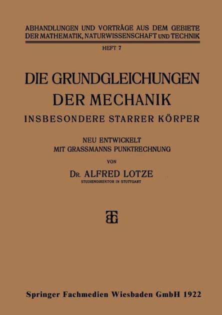 Die Grundgleichungen der Mechanik: Insbesondere Starrer Körper by Alfred Lotze