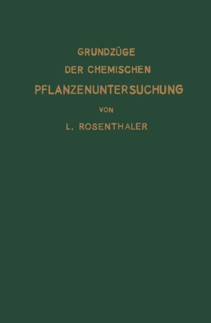 Grundzüge der chemischen Pflanzenuntersuchung by L. Rosenthaler