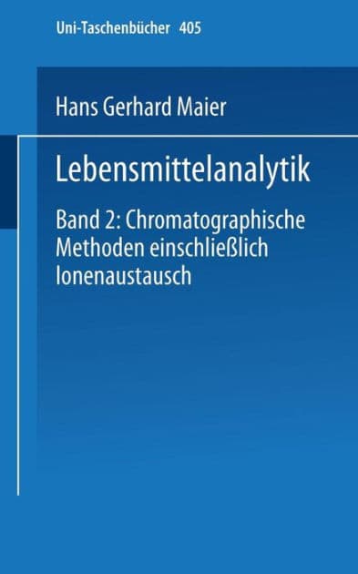 Lebensmittelanalytik: Band 2: Chromatographische Methoden einschließlich Ionenaustausch by H.-G. Maier