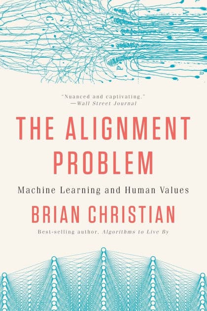 The Alignment Problem: Machine Learning and Human Values by Brian Christian