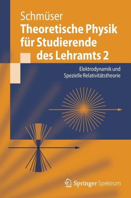 Theoretische Physik fï¿½r Studierende des Lehramts 2: Elektrodynamik und Spezielle Relativitï¿½tstheorie by Peter Schmïser