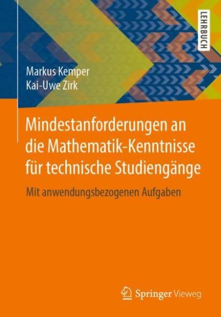 Mindestanforderungen an die Mathematik-Kenntnisse fï¿½r technische Studiengï¿½nge: Mit anwendungsbezogenen Aufgaben by Markus Kemper