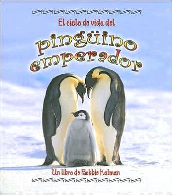 El ciclo de vida del Pingüino Emperador by Bobbie Kalman