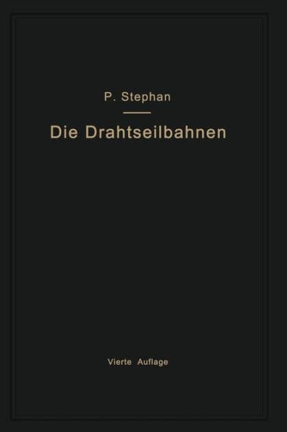 Die Drahtseilbahnen (Schwebebahnen) einschließlich der Kabelkrane und Elektrohängebahnen by Paul Stephan