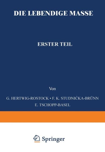 Die Lebendige Masse: Erster Teil Allgemeine Mikroskopische Anatomie und Organisation der Lebendigen Masse by G. Hertwig