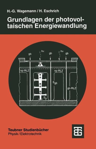Grundlagen der photovoltaischen Energiewandlung: Solarstrahlung, Halbleitereigenschaften und Solarzellenkonzepte by Heinz Eschrich