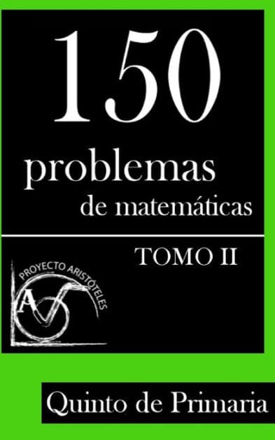 150 Problemas de Matemï¿½ticas para Quinto de Primaria (Tomo 2) by Proyecto Aristoteles