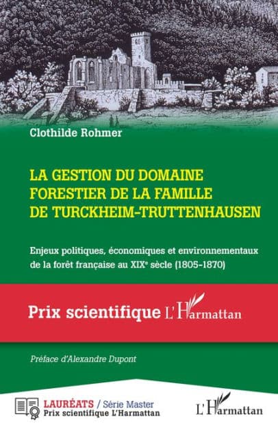 La gestion du domaine forestier de la famille de Turckheim-Truttenhausen: Enjeux politiques, économiques et environnementaux de la forêt française au XIXe siècle (1805-1870) by Clothilde Rohmer