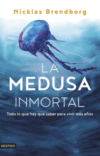 La medusa inmortal: Todo lo que hay que saber para vivir más años by Nicklas Brendborg