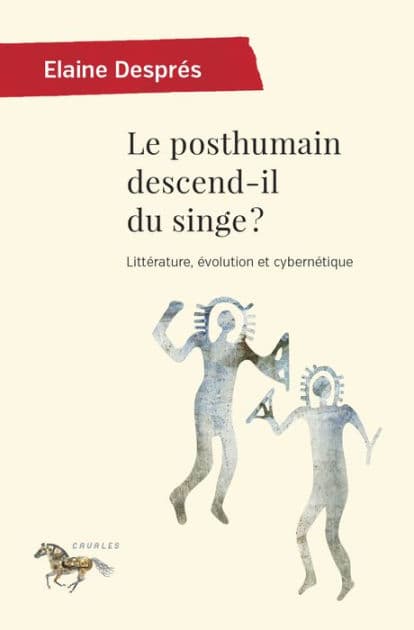 Le posthumain descend-il du singe ?: Littérature évolution et cybernétique by Elaine Després