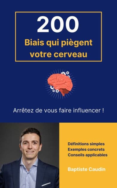 200 Biais qui piègent votre cerveau by Baptiste CAUDIN
