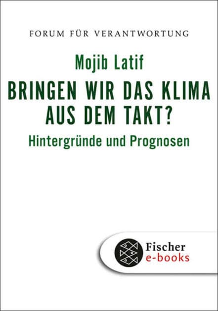 Bringen wir das Klima aus dem Takt?: Hintergründe und Prognosen by Mojib Latif