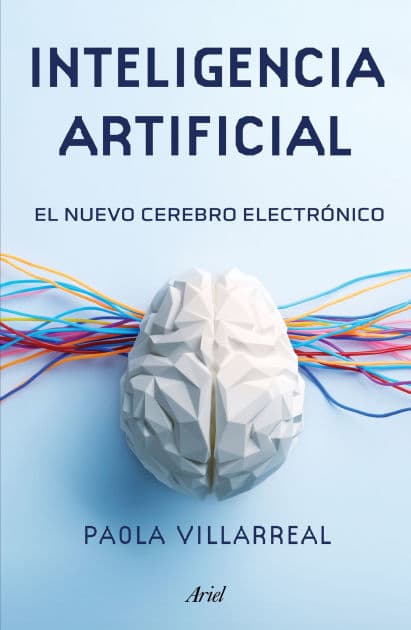 Inteligencia artificial: El nuevo cerebro electrónico / Artificial Intelligence by Paola Villarreal