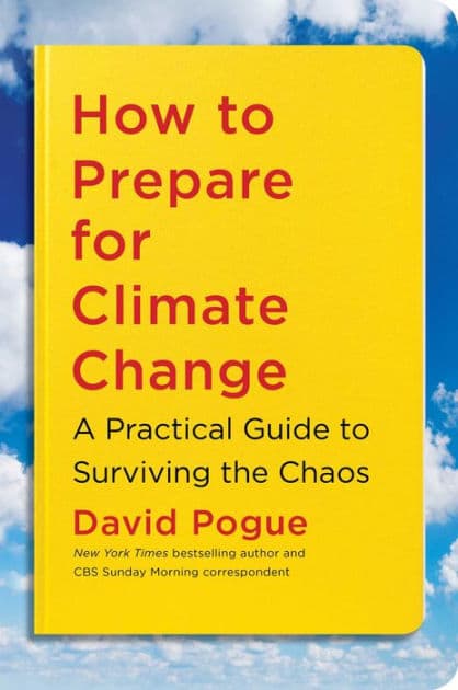How to Prepare for Climate Change: A Practical Guide to Surviving the Chaos by David Pogue