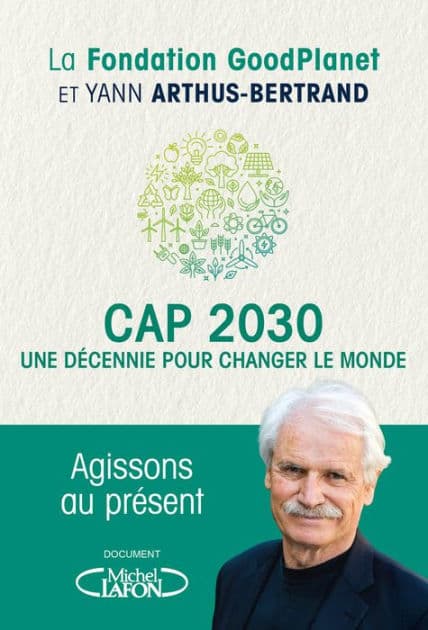 Cap 2030, une décennie pour changer le monde by Yann Arthus-Bertrand