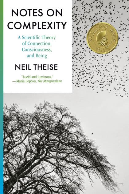 Notes on Complexity: A Scientific Theory of Connection, Consciousness, and Being by Neil Theise