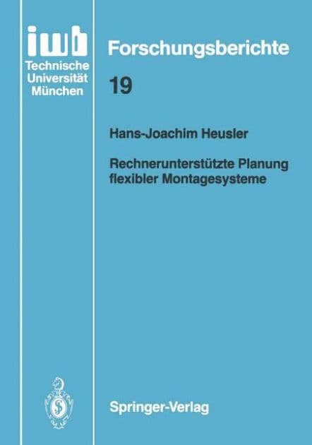 Rechnerunterstï¿½tzte Planung flexibler Montagesysteme by Hans-Joachim Heusler