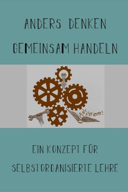 Anders Denken, Gemeinsam Handeln: Ein Konzept für selbstorganisierte Lehre by Judith Bönisch