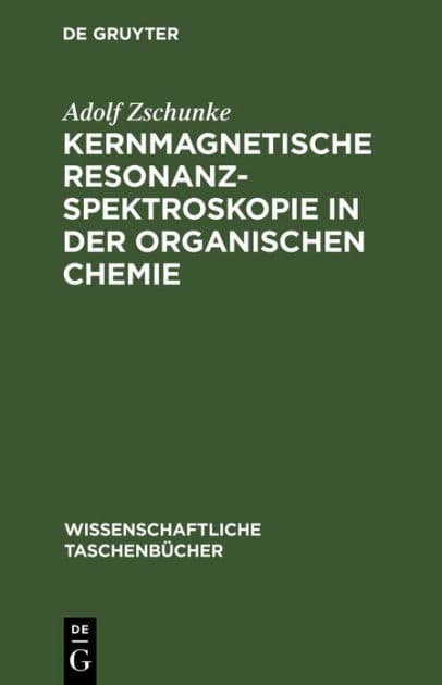 Kernmagnetische Resonanzspektroskopie in der organischen Chemie by Adolf Zschunke