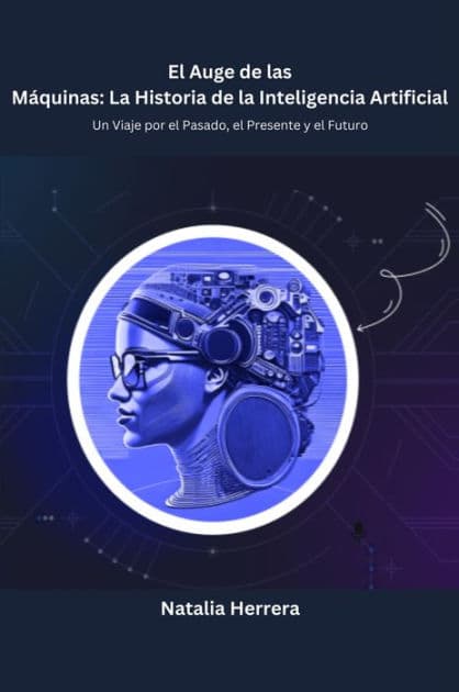 El Auge de las Máquinas: Un Viaje por el Pasado, el Presente y el Futuro by Natalia Herrera