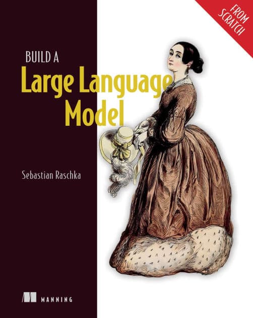 Build a Large Language Model (From Scratch) by Sebastian Raschka