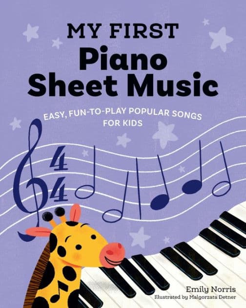 My First Piano Sheet Music: Easy, Fun-to-Play Popular Songs for Kids by Emily Norris