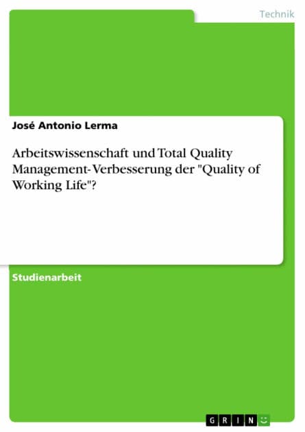 Arbeitswissenschaft und Total Quality Management- Verbesserung der 'Quality of Working Life'? by José Antonio Lerma