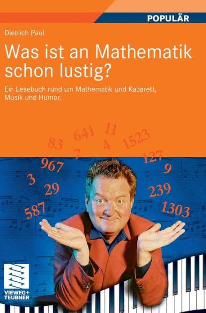 Was ist an Mathematik schon lustig?: Ein Lesebuch rund um Mathematik und Kabarett, Musik und Humor. Mit 7 mathematischen Zwischenspielen by Dietrich Paul
