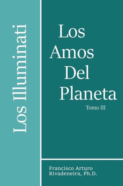 Los Amos del Planeta, Tomo III: Los Illuminati Y La Verdad Develada by Francisco Arturo Rivadeneira Ph D
